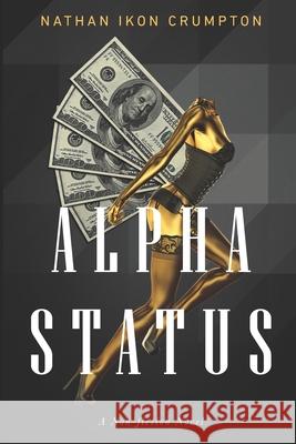 Alpha Status: A Non-fiction Novel Crumpton, Nathan Ikon 9798790324017 Independently published