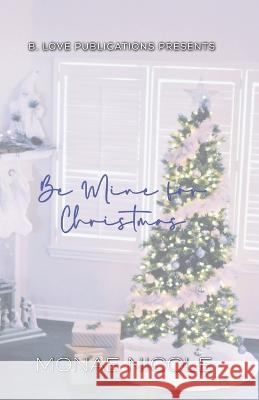 Be Mine for Christmas Nicole Monae Nicole 9798790422744
