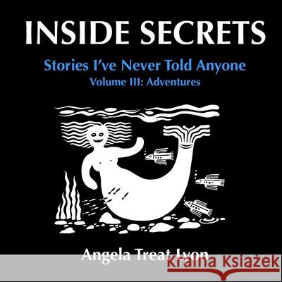 INSIDE SECRETS, Volume III: Adventures Lyon, Angela Treat 9798790522062 Independently Published