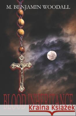 Blood Inheritance M Benjamin Woodall   9798790837982