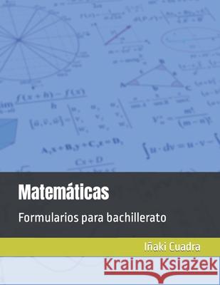 Formularios para bachillerato. Matemáticas Cuadra, Iñaki 9798790987304 Independently published