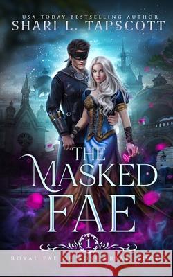 The Masked Fae Tapscott Shari L. Tapscott 9798791300683 Independently published