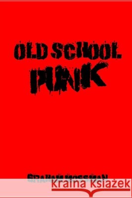 Old School Punk Graham Mossman 9798791386205