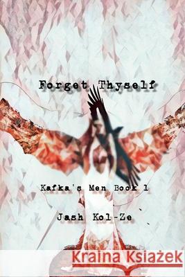 Forget Thyself: Kafka's Men Book 1 Kol-Ze, Jash 9798791491824 Independently published