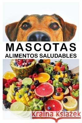 Mascotas-Alimentos saludables Antonio Calle   9798791518514 Independently Published