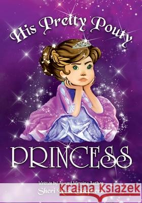 His Pretty Pouty Princess Sheri Rose Shepherd, Anna Zubrytska 9798791858368