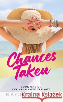 Chances Taken: Arch Cove Trilogy Rachel Myers   9798792068803 Independently Published