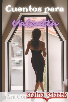 Cuentos para Valentín Ara Gonz 9798792126985 Independently Published