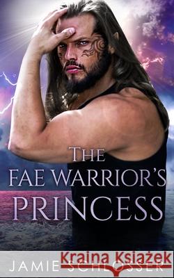 The Fae Warrior's Princess Jamie Schlosser 9798792507401 Independently Published