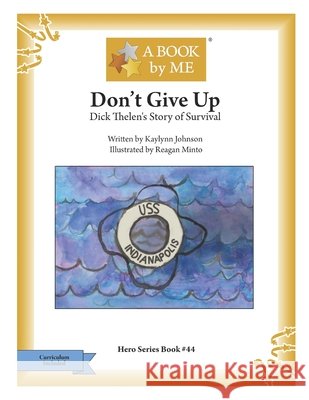 Don't Give Up: Dick Thelen's Story of Survival Johnson, Kaylynn 9798792669741 Independently published