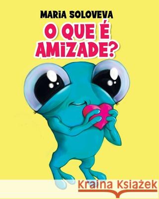 O que é amizade? Maria Soloveva, Vlad Solovev 9798792748521