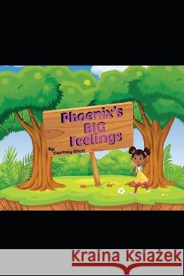 Phoenix's BIG Feelings Elliott Courtney Renee Elliott 9798792793958