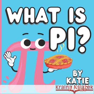 What Is Pi?: Pi Book For Kids Katie Wolf 9798792820548 Independently Published