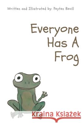 Everyone Has A Frog Peyten Bevill 9798792844353 Independently Published