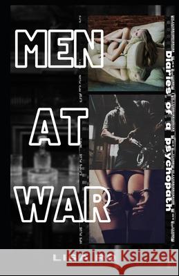 Men at War: Diaries of a Psychopath Lisa Ro 9798792905481 Independently Published