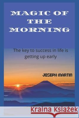 Magic of the Morning Joseph Martin 9798793018562