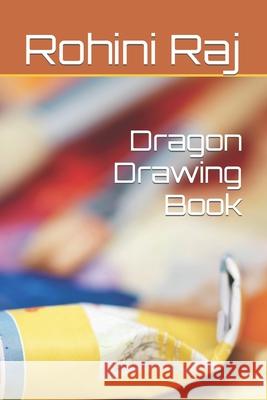 Dragon Drawing Book Rohini Raj 9798793166249