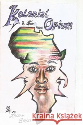 Kolonial Opium & Other Poems Zacham Bayei 9798793202039 Independently Published