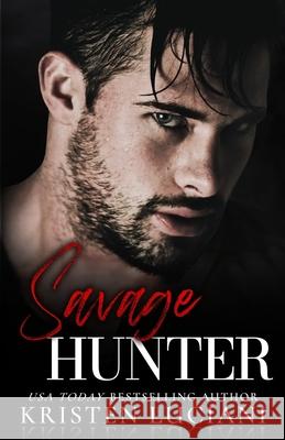 Savage Hunter: A Dark Mafia Romance Kristen Luciani 9798793280464