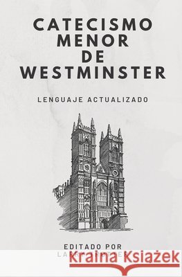 Catecismo Menor de Westminster: lenguaje actualizado Trotter, Larry 9798793285377