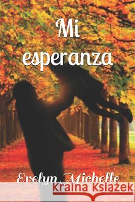 Mi esperanza: No sólo aprendemos de los libros también de las personas Evelyn Michelle Martínez Guzmán 9798793295932