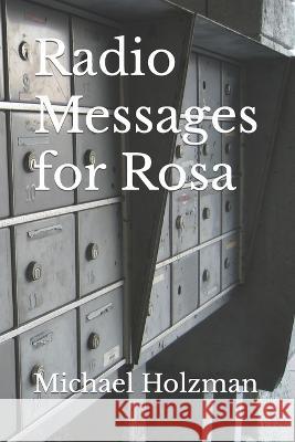 Radio Messages for Rosa Michael Holzman   9798793763400