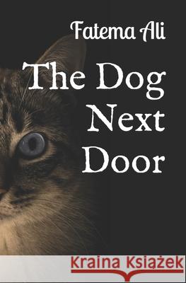 The Dog Next Door Fatema Ali 9798793926607 Independently Published