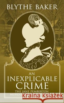 An Inexplicable Crime Blythe Baker 9798794304206