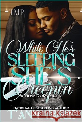 While He's Sleeping She's Creepin' 2: A Bbw Romance T'Ann Marie 9798794322255 Independently Published