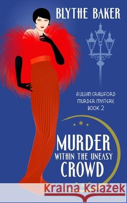 Murder Within the Uneasy Crowd Blythe Baker 9798794360981