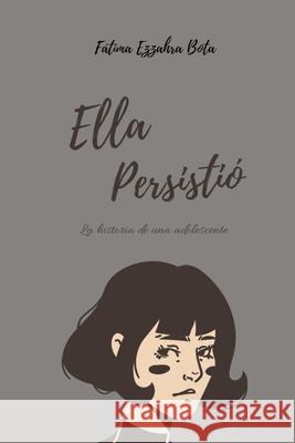 Ella persistió: La historia de una adolescente Fátima Ezzahra Bota 9798794653779