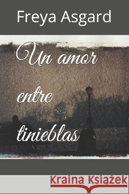 Un amor entre tinieblas Freya Asgard 9798794849028 Independently Published