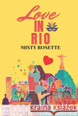 Love in Rio: A Holiday Rom-Com Misty Rosette 9798795351506