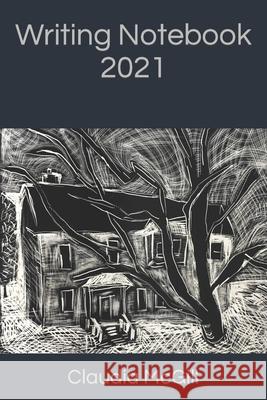 Writing Notebook 2021 Claudia McGill 9798795387741