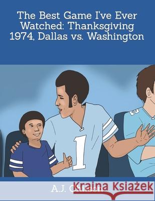 The Best Game I've Ever Watched: Thanksgiving 1974, Dallas vs. Washington A J Chilson, Earl Haughton 9798795478456 Independently Published