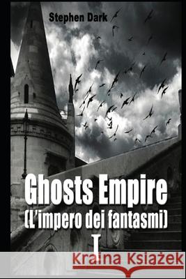 Ghosts Empire: The Fall of Gods Stephen Dark 9798795677149 Independently Published