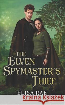 The Elven Spymaster's Thief Rae Elisa Rae 9798795986616 Independently published