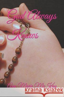 God Always Knows McKay Ann Marie McKay 9798796257128