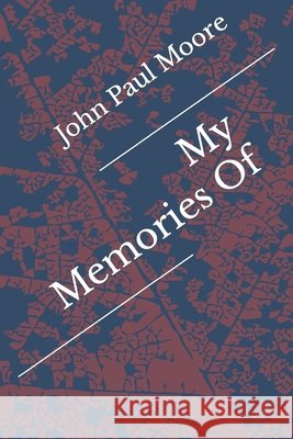 My Memories Of Moore John Paul Moore 9798796274309 Independently published