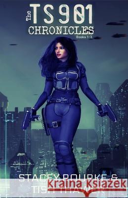 The TS901 Chronicles - Books 1-3 Stacey Rourke Tish Thawer  9798796357248 Independently Published