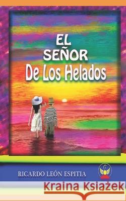 El Señor de Los Helados León Espitia, Ricardo 9798796374030 Independently published