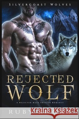 Rejected Wolf: A Rejected Mate Wolf Shifter Romance Ruby Knoxx 9798796600870