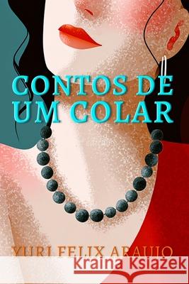 Contos de um colar Araujo Yuri Felix Araujo 9798796916469