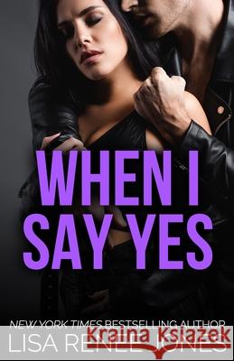 When I Say Yes Lisa Renee Jones 9798797131649 Independently Published