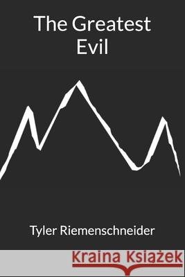 The Greatest Evil Tyler Martin Riemenschneider   9798797211402