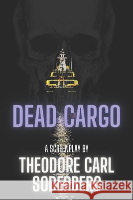 Dead Cargo Theodore Carl Soderberg 9798797486435