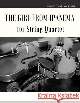 The Girl from Ipanema for String Quartet Antônio Carlos Jobim, Giordano Muolo 9798797683025