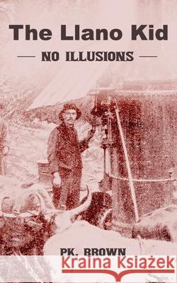 Llano Kid: No Illusions Brown, Paul 9798797732617 Independently published