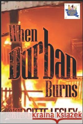 When Durban Burns Lesley Bridgitte Lesley 9798798021246