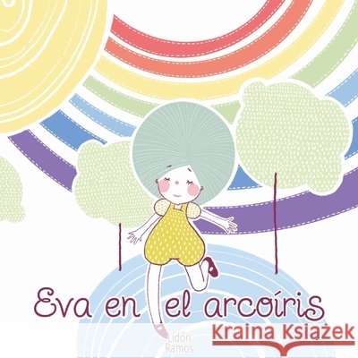 Eva en el Arcoíris Lidón Ramos 9798798052707 Independently Published